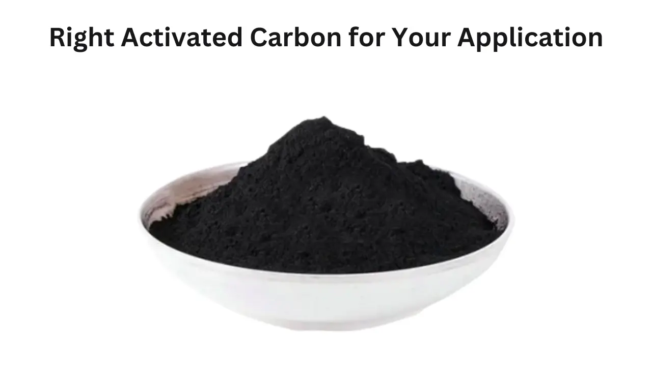 Right Activated Carbon for Your Application